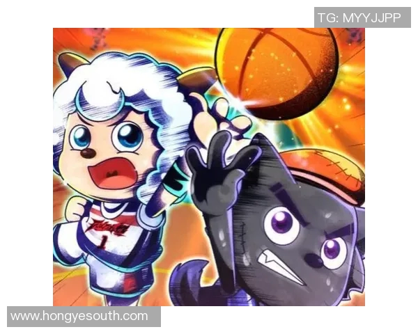 喜羊羊与篮球明星的奇幻冒险之旅探寻友谊与梦想的力量